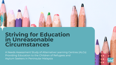 Striving for Education in Unreasonable Circumstances - Refugee Education in Malaysia & What Needs to Happen Next
